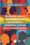 Diversidade cultural e identidade nacional nos parâmetros curriculares nacionais para o ensino de história