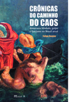 Crônicas do caminho do caos: democracia blindada, golpe e fascismo no Brasil atual