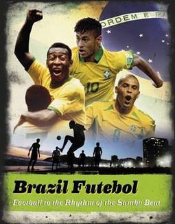 BRAZIL FUTEBOL: FOOTBALL TO THE RHYTHM OF THE...BEAT