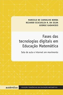 Fases das tecnologias digitais em educação matemática: Sala de aula e internet em movimento