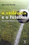 A Violência e o Futebol: dos Estudos Clássicos aos Dias de Hoje