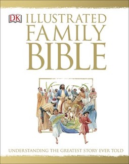 The Illustrated Family Bible: Understanding the Greatest Story Ever Told