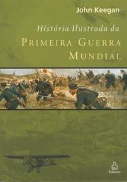 História Ilustrada da Primeira Guerra Mundial