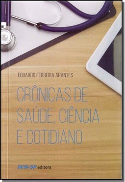Crônicas de saúde, ciência e cotidiano