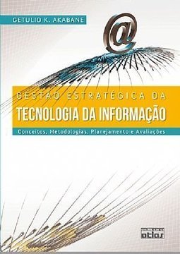Gestão estratégica da tecnologia da informação: Conceitos, metodologias, planejamento e avaliações