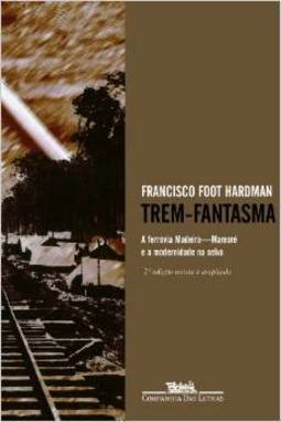 Trem-Fantasma: a Ferrovia Madeira-Mamoré e a Modernidade na Selva