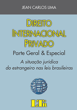 Direito internacional privado: Parte geral e especial: a situação jurídica do estrangeiro nas leis brasileiras