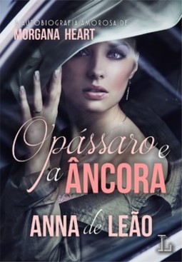 O pássaro e a âncora: a autobiografia amorosa de Morgana Heart