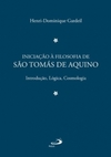 Iniciação à filosofia de São Tomás de Aquino: introdução, lógica, cosmologia