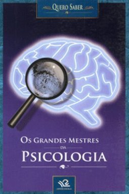 Quero Saber - Grandes Mestres Da Psicologia - Larousse Editorial
