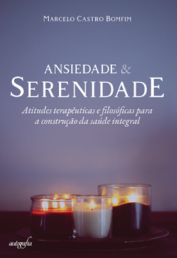 Ansiedade e serenidade: atitudes terapêuticas e filosóficas para a construção da saúde integral