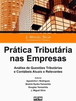 Prática tributária nas empresas: Análise de questões tributárias e contábeis atuais e relevantes