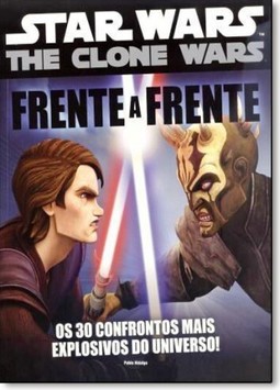 Star Wars The Clone Wars: Os 30 Confrontos Mais Explosivos do Universo! - Frente a Frente