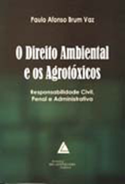 O direito ambiental e os agrotóxicos: Responsabilidade civil, penal e administrativa