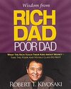 Wisdom from Rich Dad, Poor Dad: What the Rich Teach Their Kids about Money--That the Poor and the Middle Class Do Not!