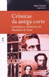 Crônicas da antiga corte: literatura e memória em Machado de Assis