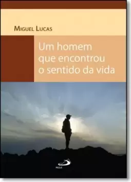 Um Homem Que Encontrou O Sentido Da Vida