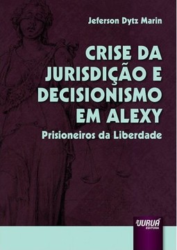 Crise da Jurisdição e Decisionismo em Alexy – Prisioneiros da Liberdade