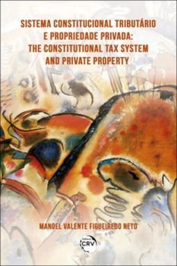 Sistema constitucional tributário e propriedade privada: the constitutional tax system and private property