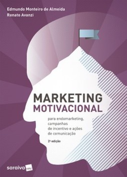 Marketing motivacional: para endomarketing, campanhas de incentivo e ações de comunicação