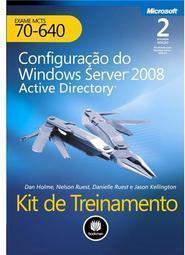 Kit de Treinamento MCTS (Exame 70-640) Configuração do Windows Server 2008