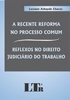 A recente reforma no processo comum: Reflexos no direito judiciário do trabalho