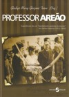 Professor Areão: experiências de um "bandeirante paulista do ensino" em Santa Catarina (1912-1950)