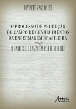 O processo de produção do campo de conhecimentos da enfermagem brasileira: o habitus e o campo em Pierre Bourdieu