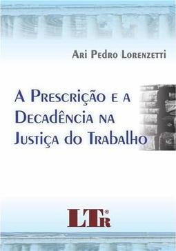 A prescrição e a decadência na justiça do trabalho