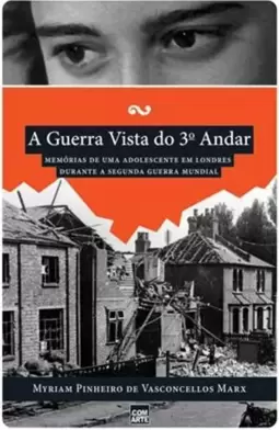 Guerra Vista do 3º Andar, a - Memorias de Uma Adolescente em Londres Durante a Segunda Guerra Mundial