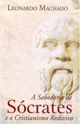 A Sabedoria de Sócrates e o Cristianismo Redivivo