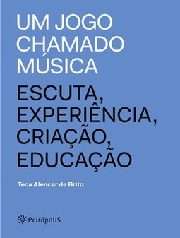 Um jogo chamado música: escuta, experiência, criação, educação