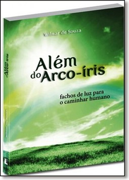 Além do Arco-íris: Fachos de Luz Para o Caminhar Humano