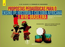 Propostas Pedagógicas Para o Ensino da História e Cultura Africana e Afro-Brasileira na Escola - Volume IV