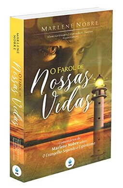 O Farol de Nossas Vidas - Comentários de Marlene Nobre sobre O Evangelho Segundo o Espiritismo