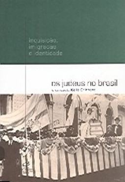 Os Judeus no Brasil: Ensaios Sobre Inquisição, Imigração e Identidade