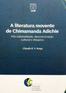 A literatura movente de Chimamanda Adichie (Pesquisa, inovação & ousadia)
