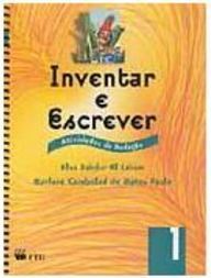 Inventar e Escrever: Atividades de Redação - 1 série - 1 grau