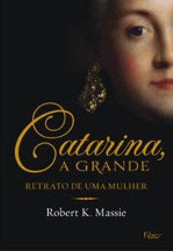 Catarina, A Grande: Retrato De Uma Mulher - Robert K. Massie