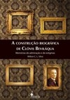 A construção biográfica de Clóvis Beviláqua: memórias de admiração e de estigmas